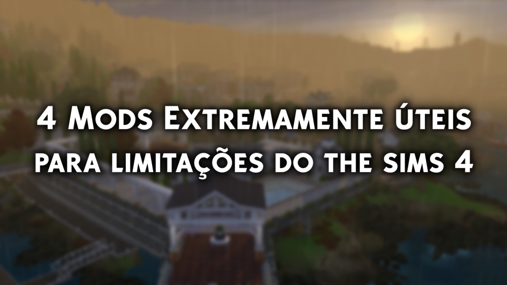 4 Mods Extremamente Úteis Limitações The Sims 4